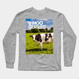 U moo gurl!!!! Long Sleeve T-Shirt